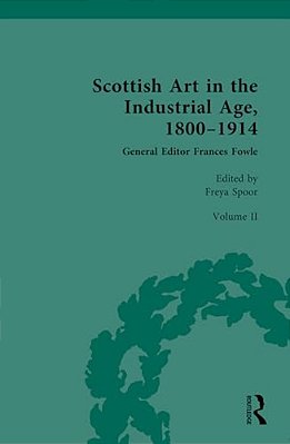 Scottish Art In The Industrial Age, 1800-1914: Scottish Art In The Industrial Era, 1850-1900-..