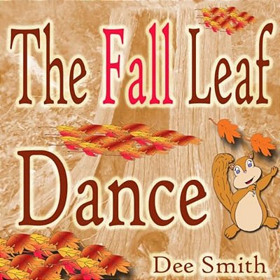 The Fall Leaf Dance: A Rhyming Fall Season Picture Book For Children About Fall Leaves And A Fall Leaf Dance Featuring A Squirrel-..