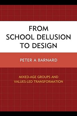 From School Delusion To Design: Mixed-Age Groups And Values-Led Transformation-..