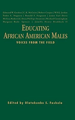 Educating African American Males: Voices From The Field-..