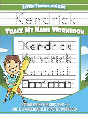 Kendrick Letter Tracing For Kids Trace My Name Workbook: Tracing Books For Kids Ages 3 - 5 Pre-k & Kindergarten Practice Workbook-..