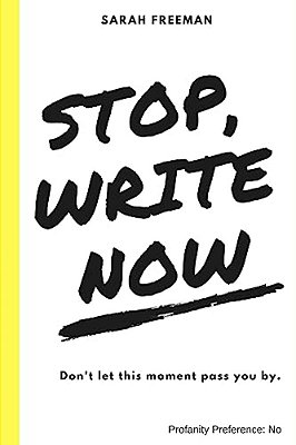 Stop, Write Now: Don't Let This Moment Pass You By. -..