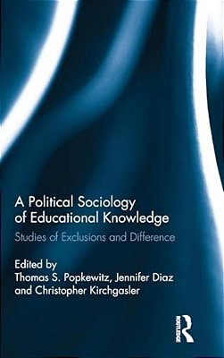 A Political Sociology Of Educational Knowledge: Studies Of Exclusions And Difference-..