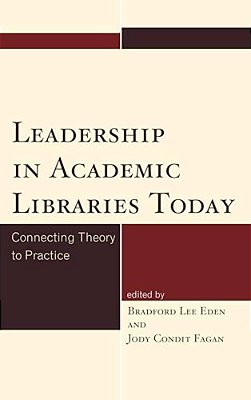 Leadership In Academic Libraries Today: Connecting Theory To Practice-..