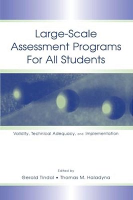 Large-Scale Assessment Programs For All Students: Validity, Technical Adequacy, And Implementation-..