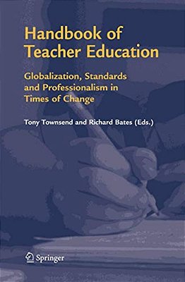 Handbook Of Teacher Education: Globalization, Standards And Professionalism In Times Of Change-..