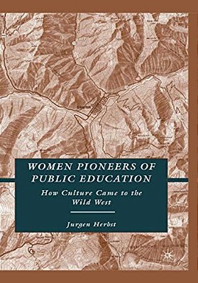Women Pioneers Of Public Education: How Culture Came To The Wild West-..