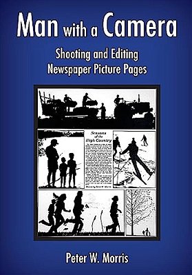 Man With A Camera: Shooting And Editing Newspaper Picture Pages-..