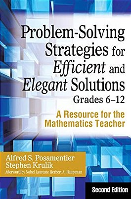 Problem-Solving Strategies For Efficient And Elegant Solutions, Grades 6-12: A Resource For The Mathematics Teacher-..