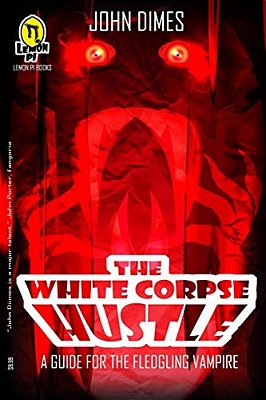 The White Corpse Hustle: A Guide For The Fledgling Vampire-..