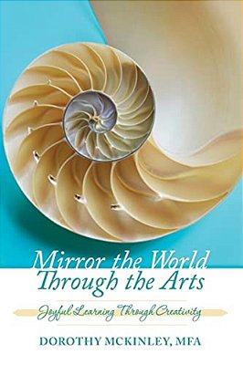 Mirror The World Through The Arts: Joyful Learning Through Creativity-..
