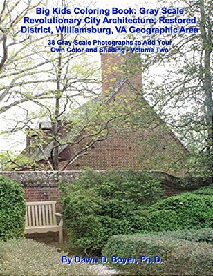 Big Kids Coloring Book: Gray Scale Revolutionary City Architecture, Restored District, Williamsburg, Va Geographic Area: Photographs To Add Your Own C-..