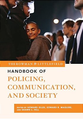 Rowman & Littlefield Handbook Of Policing, Communication, And Society-..