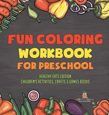 Fun Coloring Workbook For Preschool: Healthy Eats Edition Children's Activities, Crafts & Games Books-..