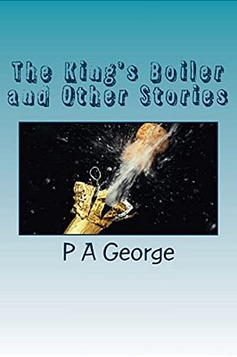 The King's Boiler And Other Stories: More Quirky Vignettes-..