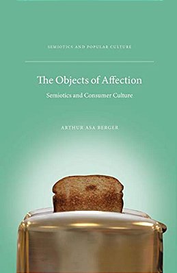 The Objects Of Affection: Semiotics And Consumer Culture-..