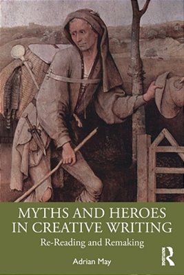 Myths And Heroes In Creative Writing: Re-Reading And Remaking-..