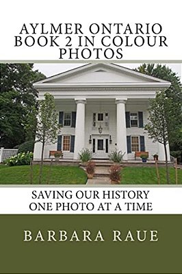 Aylmer Ontario Book 2 In Colour Photos: Saving Our History One Photo At A Time-..