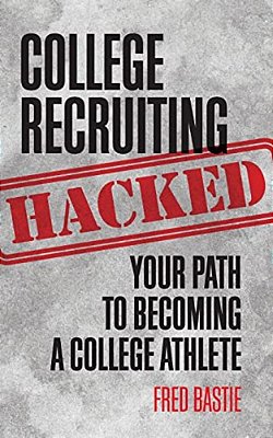 College Recruiting Hacked: Your Path To Becoming A College Athlete-..