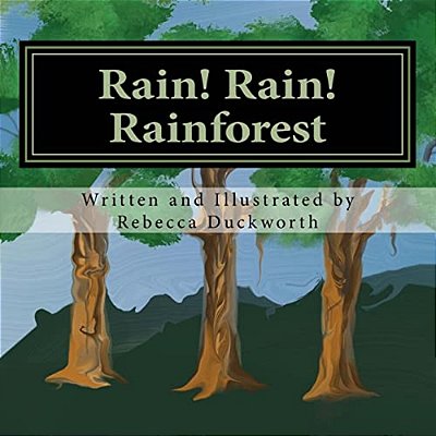 Rain! Rain! Rainforest: What Is A Rainforest?-..