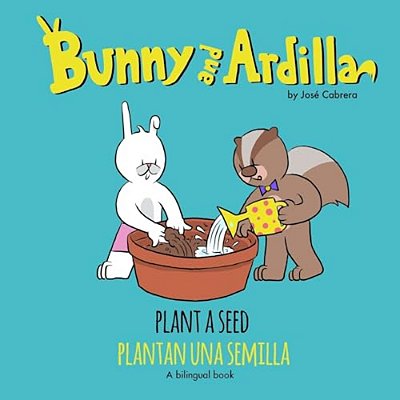 Bunny And Ardilla Plant A Seed: Plantan Una Semilla-..