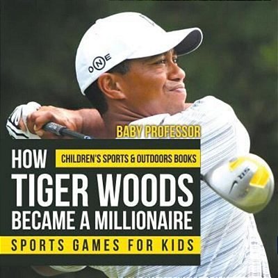 How Tiger Woods Became A Millionaire - Sports Games For Kids Children's Sports & Outdoors Books-..