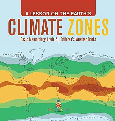 A Lesson On The Earth's Climate Zones Basic Meteorology Grade 5 Children's Weather Books-..