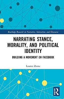 Narrating Stance, Morality, And Political Identity: Building A Movement On Facebook-..