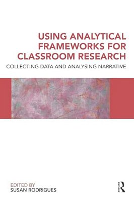Using Analytical Frameworks For Classroom Research: Collecting Data And Analysing Narrative-..