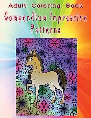 Adult Coloring Book Compendium Impressive Patterns: Mandala Coloring Book-..