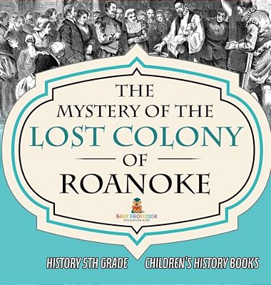 The Mystery Of The Lost Colony Of Roanoke - History 5Th Grade Children's History Books-..