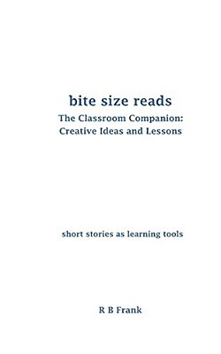 Bite Size Reads: The Classroom Companion: Creative Ideas & Lessons-..