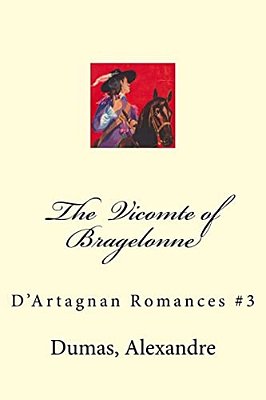 The Vicomte Of Bragelonne: D'Artagnan Romances #3-..