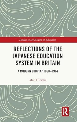 Reflections Of The Japanese Education System In Britain: A Modern Utopia? 1858-1914-..