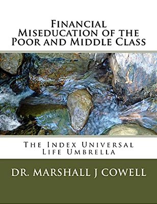 Financial Miseducation Of The Poor And Middle Class: The Index Universal Life Umbrella-..