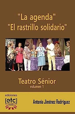 "La Agenda" Y "El Rastrillo Solidario": Obras De Teatro Escritas Para Ser Representadas Por Personas Mayores De Edad Avanzada. Humor Y Temas Cercanos-..