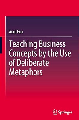 Teaching Business Concepts By The Use Of Deliberate Metaphors-..