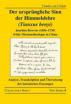 Der Ursprüngliche Sinn Der Himmelslehre (Tianxue Benyi): Joachim Bouvets (1656-1730) Frühe Missionstheologie In China. Analyse, Transkription Und Über-..