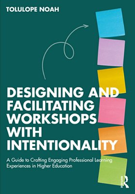 Designing And Facilitating Workshops With Intentionality: A Guide To Crafting Engaging Professional Learning Experiences In Higher Education-..