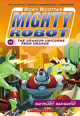 Ricky Ricotta's Mighty Robot Vs. The Uranium Unicorns From Uranus (Ricky Ricotta's Mighty Robot #7): Volume 7-..