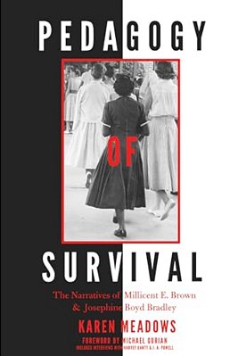 Pedagogy Of Survival: The Narratives Of Millicent E. Brown And Josephine Boyd Bradley-..