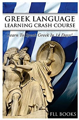 Greek Language Learning Crash Course: Learn To Speak Greek In 14 Days!-..