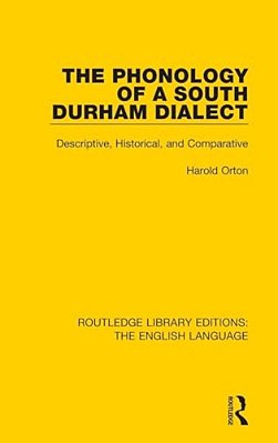 The Phonology Of A South Durham Dialect: Descriptive, Historical, And Comparative-..