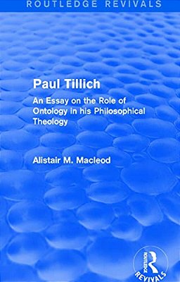 Routledge Revivals: Paul Tillich (1973): An Essay On The Role Of Ontology In His Philosophical Theology-..