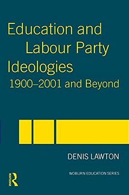 Education And Labour Party Ideologies 1900-2001And Beyond-..