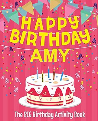 Happy Birthday Amy - The Big Birthday Activity Book: (Personalized Children's Activity Book)-..