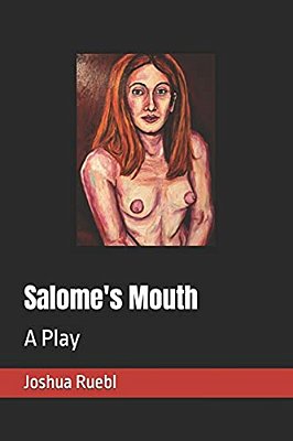 Salome's Mouth: A Play-..