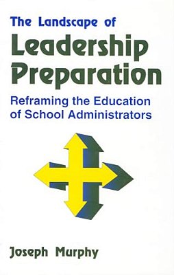 The Landscape Of Leadership Preparation: Reframing The Education Of School Administrators-..