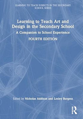 Learning To Teach Art And Design In The Secondary School: A Companion To School Experience-..