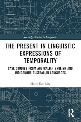 The Present In Linguistic Expressions Of Temporality: Case Studies From Australian English And Indigenous Australian Languages-..